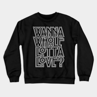 Wanna Whole Lotta Love Crewneck Sweatshirt